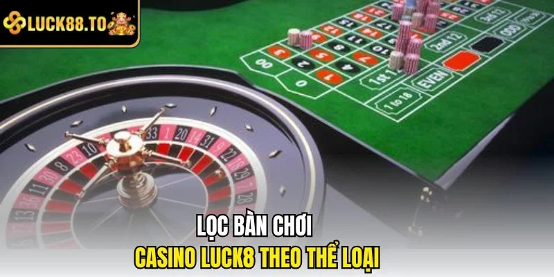 Lọc bàn chơi casino theo thể loại